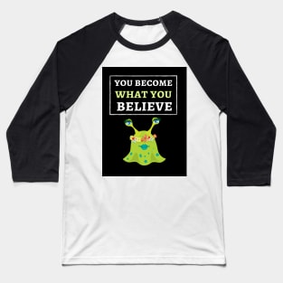 You Become What You Believe Baseball T-Shirt